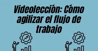 Videolección Cómo agilizar el flujo de trabajo